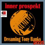 Inner Prospekt - Dreaming Tony Banks